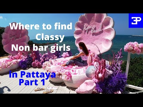 Where to find Classy, Non bar girls in Pattaya, Part 1