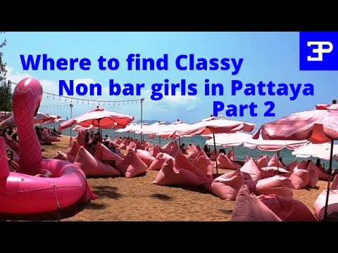 Where to find Classy, Non bar girls in Pattaya, Part 2